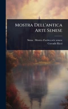 Coperta cărții Mostra Dell'antica Arte Senese