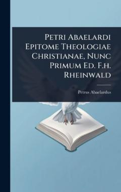 Coperta cărții Petri Abaelardi Epitome Theologiae Christianae, Nunc Primum Ed. F.h. Rheinwald