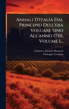 Annali D'italia Dal Principio Dell'era Volgare Sino All'anno 1750, Volume 1...