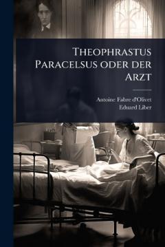 Theophrastus Paracelsus oder der Arzt