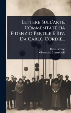 Coperta cărții Lettere Sull'arte, Commentate Da Fidenzio Pertile E Riv. Da Carlo CordiÃ(c)...