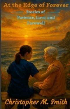 At the Edge of Forever: Stories of Patience, Love, and Farewell