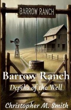 Barrow Ranch: Depths of the Well