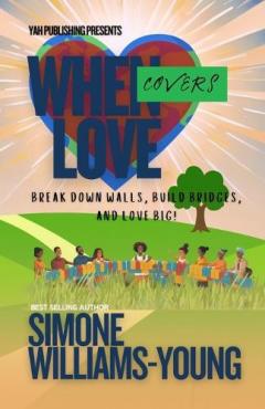 When Love Covers: Break Down Walls, Build Bridges, and Love Big!