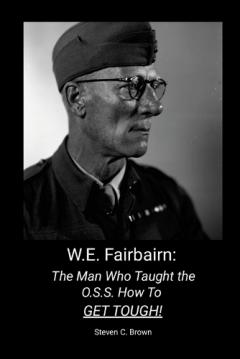 W.E. Fairbairn: The Man Who Taught the OSS How To Get Tough!