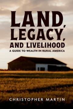 Coperta cărții Land, Legacy, and Livelihood: A Guide to Wealth in Rural America