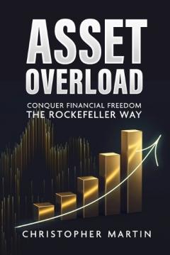 Coperta cărții Asset Overload: Conquer Financial Freedom the Rockefeller Way
