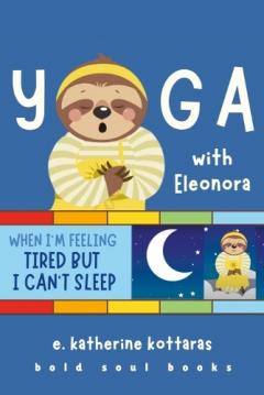 Coperta cărții Yoga With Eleonora: When I'm Feeling Tired But I Can't Sleep!