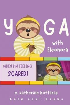 Coperta cărții Yoga With Eleonora: Yoga When I'm Feeling Scared!