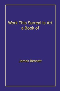 Work This Surreal Is Art a Book of