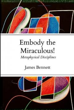 Embody the Miraculous!: Metaphysical Disciplines