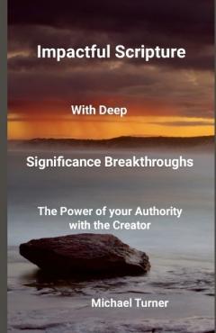 Impactful Scripture with Deep Significance Breakthroughs: The power of your Authority with the Creator