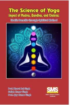 The Science of Yoga - Impact of Mudras, Bandhas, and Chakras: Health Benefits through Spiritual Method