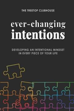 Ever-Changing Intentions: Developing an Intentional Mindset in Every Piece of Your Life