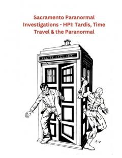 Sacramento Paranormal Investigations - HPI: Tardis, Time Travel & the Paranormal