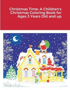 Christmas Time: A Children's Christmas Coloring Book for Ages 3 Years Old and up