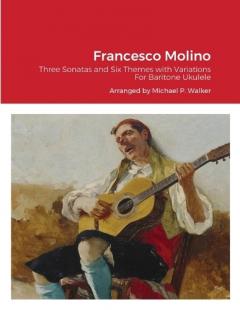 Francesco Molino: Three Sonatas and Six Themes with Variations For Baritone Ukulele
