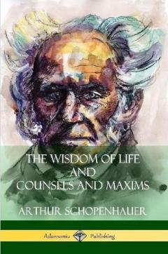 Coperta cărții The Wisdom of Life and Counsels and Maxims