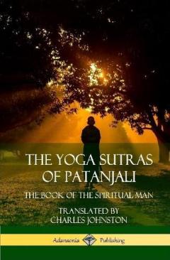 The Yoga Sutras of Patanjali: The Book of The Spiritual Man (Hardcover)