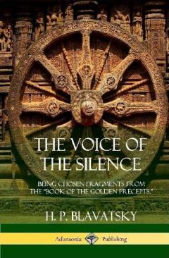 The Voice of the Silence: Being Chosen Fragments from the "Book of the Golden Precepts." (Hardcover)