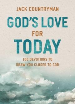 God's Love for Today: 100 Devotions to Draw You Closer to God (The Perfect Christian Devotional Gifts for Women and Men)