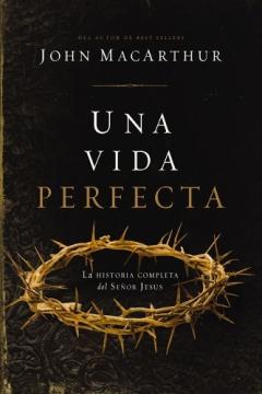Coperta cărții Una vida perfecta: La historia completa del Señor Jesús