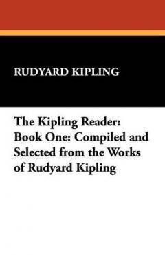 The Kipling Reader: Book One: Compiled and Selected from the Works of Rudyard Kipling