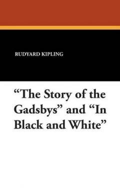 "The Story of the Gadsbys" and "In Black and White"
