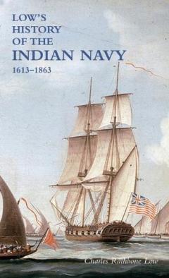 LOW`S HISTORY of the INDIAN NAVY: Volume One
