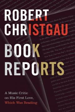 Coperta cărții Book Reports: A Music Critic on His First Love, Which Was Reading