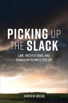 Picking Up the Slack: Law, Institutions, and Canadian Climate Policy