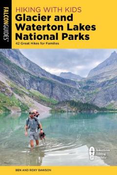 Hiking with Kids Glacier and Waterton Lakes National Parks: 42 Great Hikes for Families