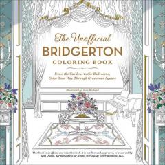 Coperta cărții The Unofficial Bridgerton Coloring Book: From the Gardens to the Ballrooms, Color Your Way Through Grosvenor Square