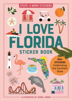 I Love Florida Sticker Book: 350+ Stickers Celebrating the Sunshine State