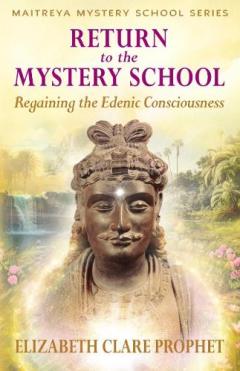 Coperta cărții Return to the Mystery School: Regaining the Edenic Consciousness