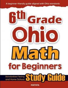 6th Grade Ohio Math for Beginners: Standardized Testing and Home School Study Guide