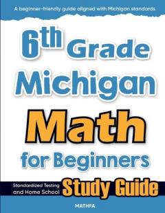 6th Grade Michigan Math for Beginners: Standardized Testing and Home School Study Guide