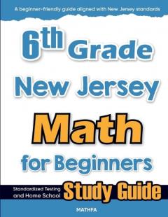 6th Grade New Jersey Math for Beginners: Standardized Testing and Home School Study Guide