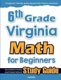 6th Grade Virginia Math for Beginners: Standardized Testing and Home School Study Guide