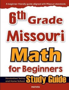 6th Grade Missouri Math for Beginners: Standardized Testing and Home School Study Guide