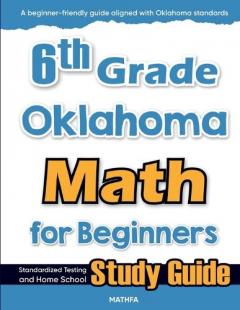 6th Grade Oklahoma Math for Beginners: Standardized Testing and Home School Study Guide