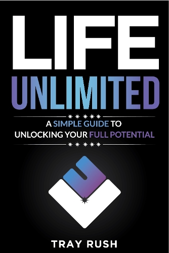 Life, Unlimited: A Simple Guide to Unlocking Your Full Potential - Tray ...