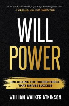 Willpower: Unlock the Hidden Force that Drives Success