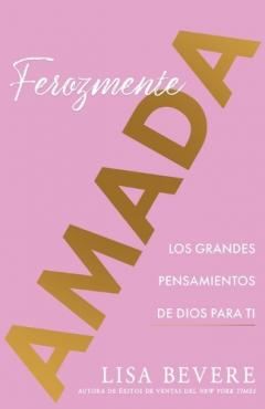 Coperta cărții Ferozmente Amada: Los Grandes Pensamientos de Dios Para Ti (Spanish Language Edition, Fiercely Loved (Spanish))