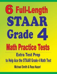 Coperta cărții 6 Full-Length STAAR Grade 4 Math Practice Tests: Extra Test Prep to Help Ace the STAAR Grade 4 Math Test