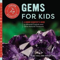 Coperta cărții Gems for Kids: A Junior Scientist's Guide to Mineral Crystals and Other Natural Treasures