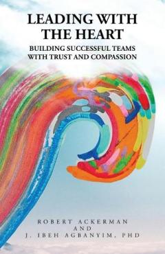 Coperta cărții Leading With the Heart: Building successful teams with trust and compassion