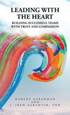 Coperta cărții Leading With the Heart: Building successful teams with trust and compassion
