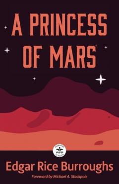 A Princess of Mars: Annotated Version with Foreword by Michael A. Stackpole