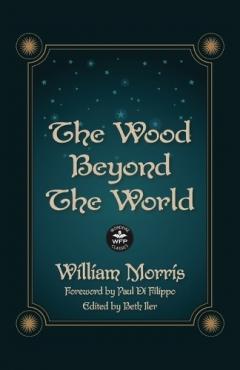 The Wood Beyond the World: Annotated Version with Foreword by Paul Di Filippo